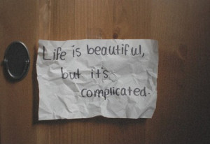 Life is beautiful, But it's complicated.