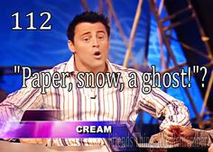 Paper, Snow, a ghost from the epsiode when Joey was on pyramid