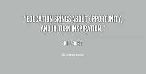 quote-Bill-Frist-education-brings-about-opportunity-and-in-turn-87392 ...