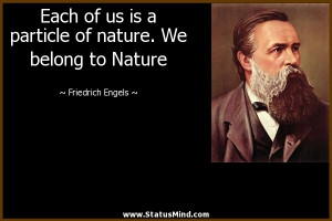... nature. We belong to Nature - Friedrich Engels Quotes - StatusMind.com