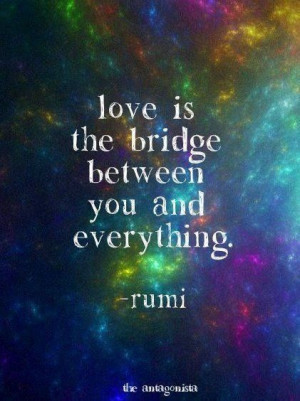 Love is the Bridge..... Rumi Quotes (180) Spiritual Sayings