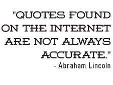 ... you read on the internet and this quotes found on the internet are not