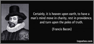 ... rest in providence, and turn upon the poles of truth. - Francis Bacon