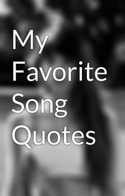 My Favorite Song Quotes
