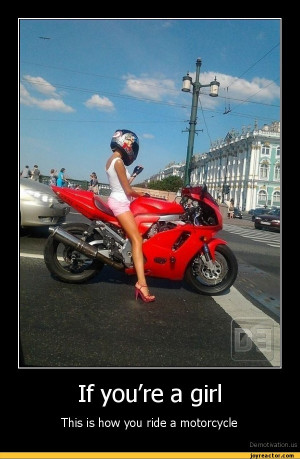 If you're a girlThis is how you ride a motorcycleDe motivation, us ...