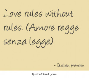 Love rules without rules. (Amore regge senza legge.) ”