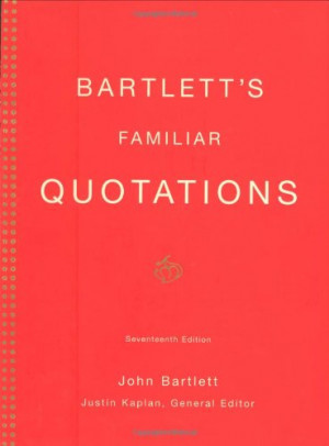 Familiar Quotations: A Collection of Passages, Phrases, and Proverbs ...