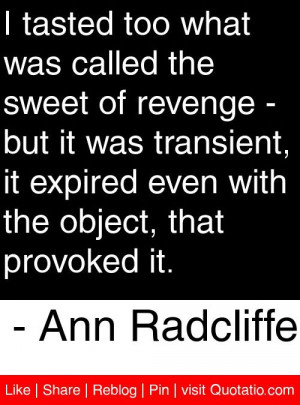 ... with the object, that provoked it. - Ann Radcliffe #quotes #quotations