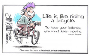 Life Is Like Riding A Bicycle. To Keep Your Balance, You Must Keep ...
