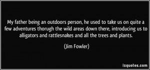 My father being an outdoors person, he used to take us on quite a few ...