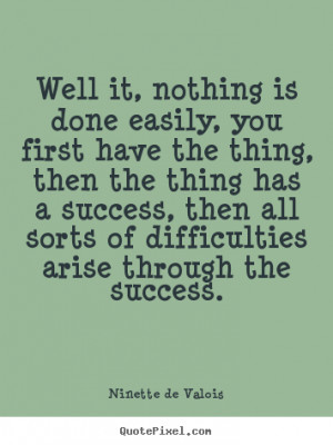 ... the thing, then the thing.. Ninette De Valois greatest success quote
