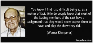 find it so difficult being a... as a matter of fact, little do people ...