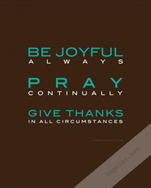 Be Joyful Always Pray Continually Give Thanks In All Circumstances ...