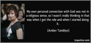My own personal connection with God was not in a religious sense, so I ...