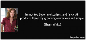 quote-i-m-not-too-big-on-moisturisers-and-fancy-skin-products-i-keep ...