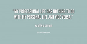 My professional life has nothing to do with my personal life and vice ...