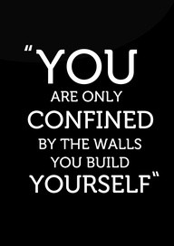You Are Only Confined By The Walls you Build Yourself ~ Fear Quote