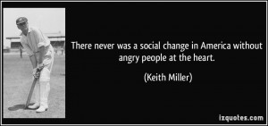 There never was a social change in America without angry people at the ...