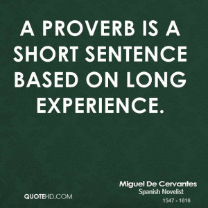 proverb is a short sentence based on long experience.