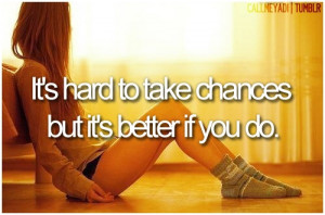 Take chances