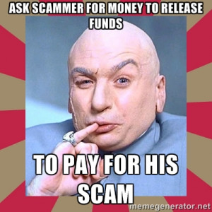Dr. Evil - ask scammer for money to release funds To pay for his scam