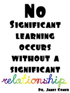 No significant learning occurs without a significant relationship More