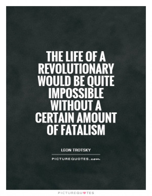 ... quite impossible without a certain amount of fatalism Picture Quote #1