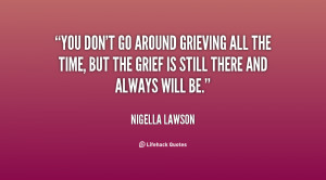 ... of The Grief Is Still There And A Nigella Lawson At Lifehack Quotes