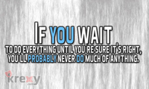 Don’t Wait To Long