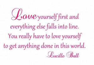 Oct 2012 . Love and appreciate yourself - you're all you have By ...