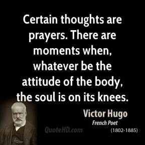Certain thoughts are prayers. There are moments when, whatever be the ...