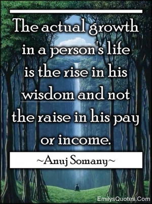 EmilysQuotes.Com - actual growth, life, wisdom, pay, income, money ...