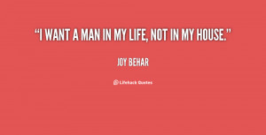 quote-Joy-Behar-i-want-a-man-in-my-life-150006.png