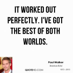 It worked out perfectly. I've got the best of both worlds.