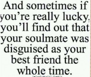 Very true :) gotta date your best friend!
