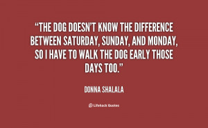 quote-Donna-Shalala-the-dog-doesnt-know-the-difference-between-83580 ...