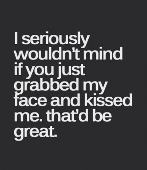 Kiss me hard before you go love quotes messages