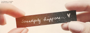 Serendipity Love Quotes: Serendipity Happens Facebook Covers Facebook ...