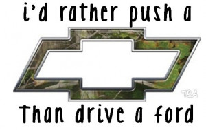 Chevy Sayings Good I'd rather push a chevy than
