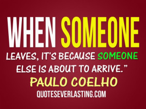 When someone leaves, it’s because someone else is about to arrive.