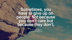 Sometimes, you have to give up on people. Not because you don’t care ...