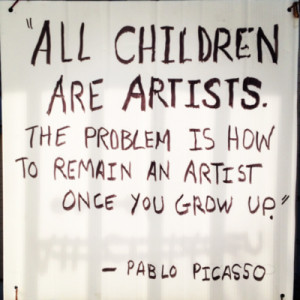 ... are artists. The problem is how to remain an artist once you grow up