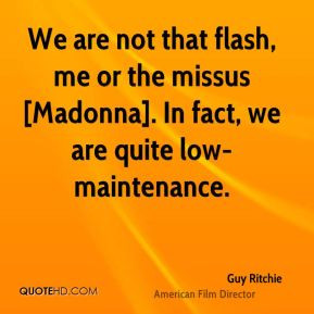 Guy Ritchie - We are not that flash, me or the missus [Madonna]. In ...