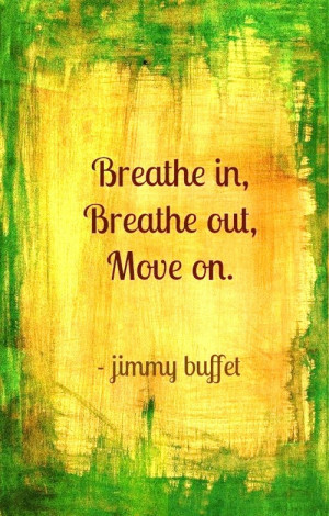 ... Flops, Jimmy Buffett Quotes, Living, Breath In Breath Out Moving On