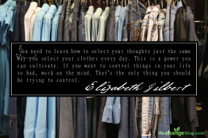 your thoughts just the same way you select your clothes every day ...