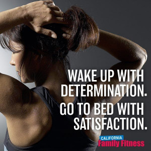 Wake up with determination. Go to bed with satisfaction. # ...