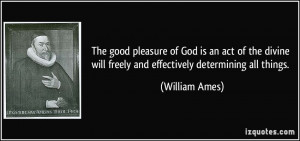 The good pleasure of God is an act of the divine will freely and ...