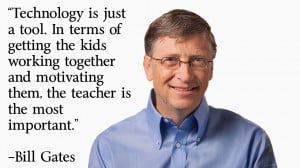 ... motivating them, the teacher is the most important.” —Bill Gates
