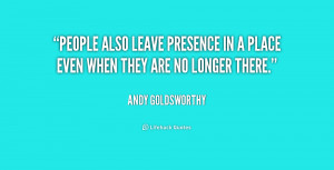 quote-Andy-Goldsworthy-people-also-leave-presence-in-a-place-180737 ...