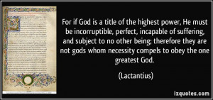 For if God is a title of the highest power, He must be incorruptible ...
